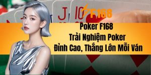 Poker F168 - Trải Nghiệm Poker Đỉnh Cao, Thắng Lớn Mỗi Ván