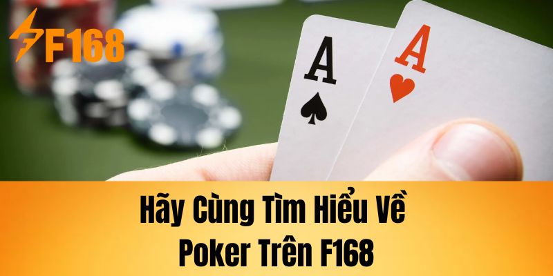 Hãy cùng tìm hiểu về Poker trên F168