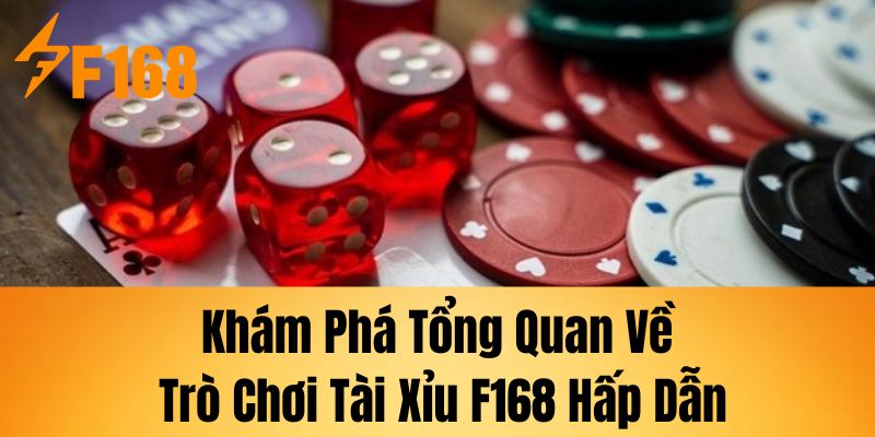 Khám phá tổng quan về trò chơi Tài Xỉu F168 hấp dẫn