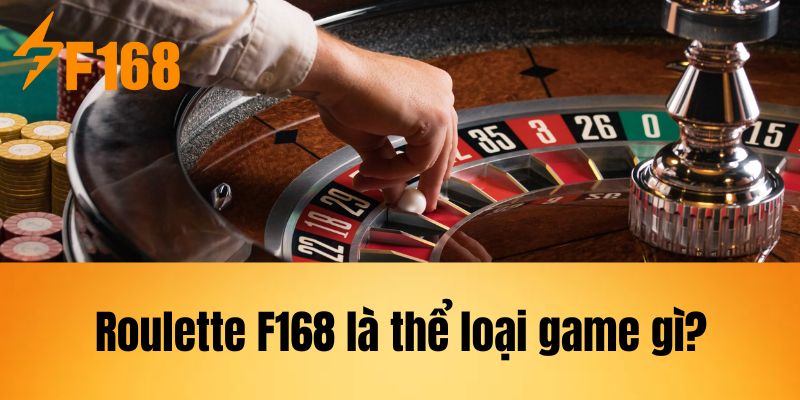 Roulette F168 là thể loại game gì?