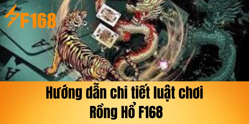 Hướng dẫn chi tiết luật chơi Rồng Hổ F168