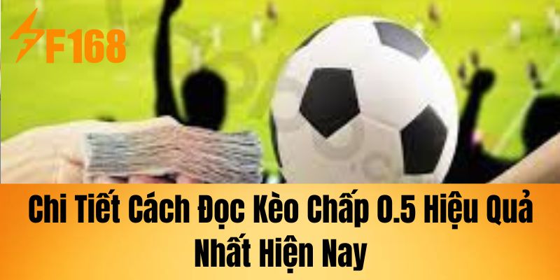 Tổng quan về kèo chấp 0.5 trong bóng đá