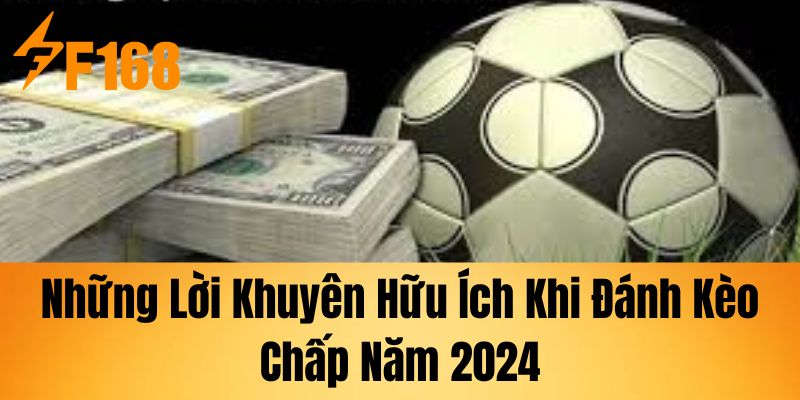 Những lời khuyên hữu ích khi đánh kèo chấp năm 2024.