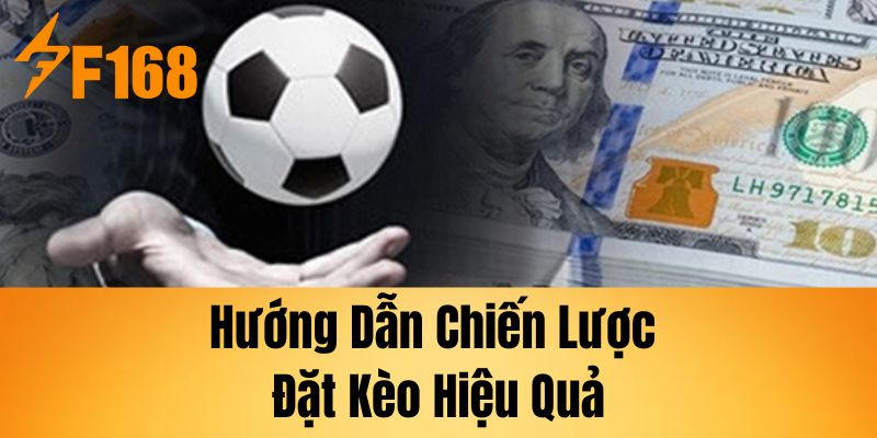 Hướng dẫn chiến lược đặt kèo hiệu quả.