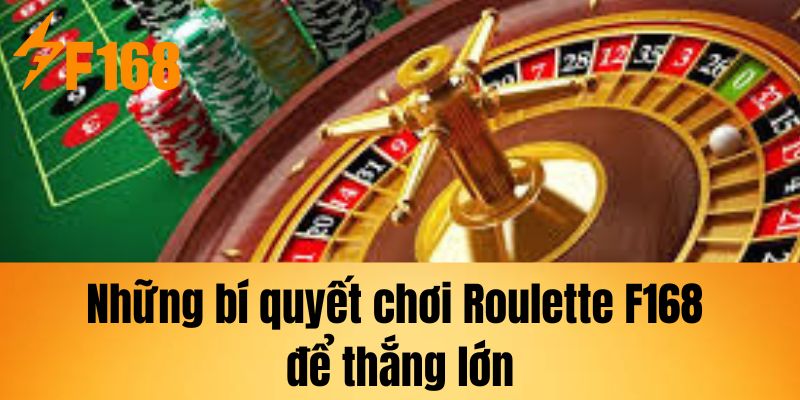 Những bí quyết chơi Roulette F168 để thắng lớn