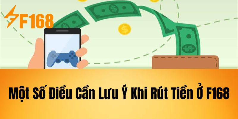 Một Số Điều Cần Lưu Ý Khi Rút Tiền Ở F168