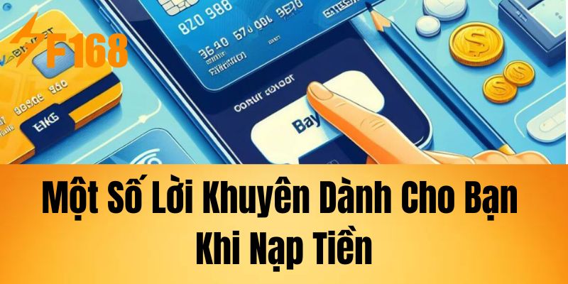 Một Số Lời Khuyên Dành Cho Bạn Khi Nạp Tiền