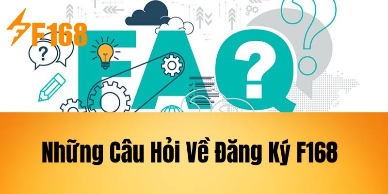 Những Câu Hỏi Về Đăng Ký F168