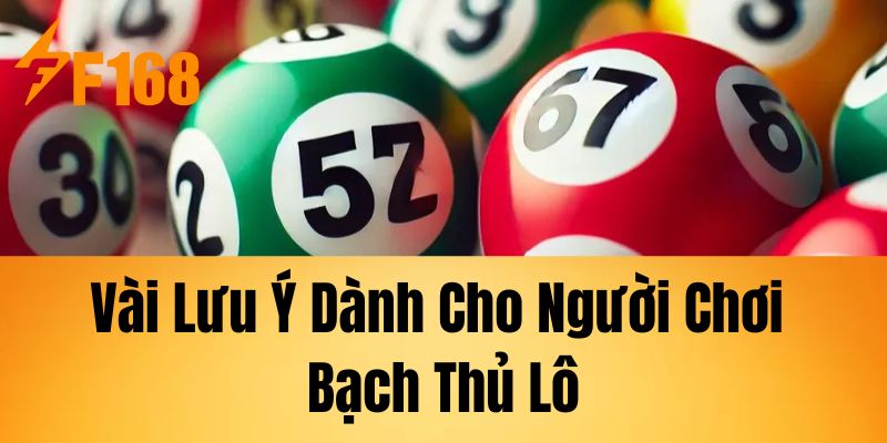 Vài Lưu Ý Dành Cho Người Chơi Bạch Thủ Lô